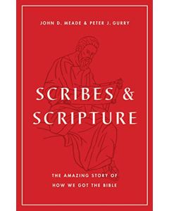 Scribes and Scripture: The Amazing Story of How We Got the Bible