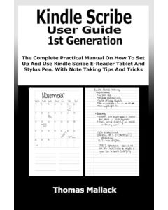 Kindle Scribe User Guide 1st Generation: The Complete Practical Manual On How To Set Up And Use Kindle Scribe E-Reader Tablet And Stylus Pen, With Note Taking Tips And Tricks